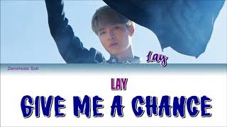 Lay (Zhang Yixing 레이/ 张艺兴) - Give Me A Chance - 가사 (Sub español+Eng Sub+Lyrics+Colorcodedlyrics)