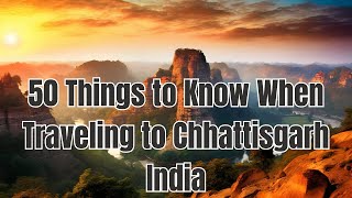 Exploring Chhattisgarh | 50 Things to Know When Traveling to Chhattisgarh, India