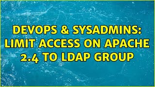 DevOps & SysAdmins: Limit access on Apache 2.4 to ldap group