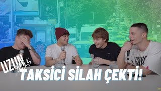 TAKSİCİ BİZE SİLAH ÇEKTİ! - UZUN TALKS VIDEOCAST