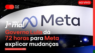 Governo Lula dá 72 horas para Meta explicar mudanças que fará no Brasil | SJ 10.01