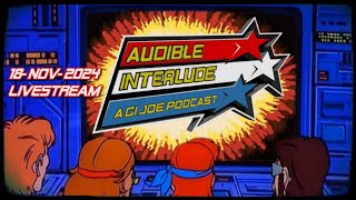 GI Joe News: Audible Interlude Livestream 18-NOV-2024