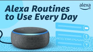 Alexa Routines to Use Every Day