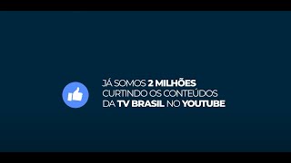 Somos 2 milhões de inscritos no Youtube da TV Brasil!