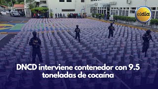 DNCD interviene contenedor con 9.5 toneladas de cocaína