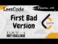 First Bad Version | LeetCode question: 278 | Day #1 | May Challenge | Binary Search