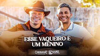 Esse Vaqueiro é Um Menino - Luiz Carlos feat Caninana