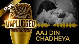 UNPLUGGED Promo - Aaj Din Chadheya by Pritam feat. Harshdeep Kaur & Irshad Kamil