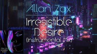 Allan Zax - Irresistible Desire (Instrumental Mix) [Synthwave]