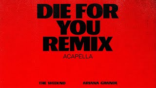 The Weeknd amp Ariana Grande  Die For You Remix Acapella Official Audio
