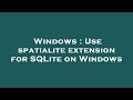 Windows : Use spatialite extension for SQLite on Windows
