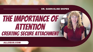 Creating Secure Attachment Part 3: Attention