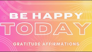 Morning Gratitude Positive Affirmations - BE HAPPY TODAY