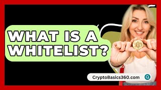 What Is a Whitelist? - CryptoBasics360.com