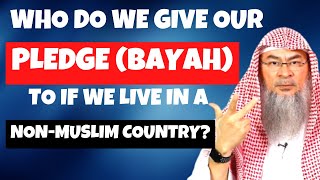 Who do we give our pledge (bayah) to if we live in a Non-Muslim country? | Sheikh Assim Al Hakeem