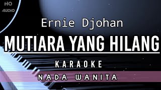 Mutiara Yang Hilang - Ernie Djohan ( Karaoke Version ) Nada Wanita