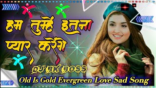 Hum Tumhe Itna Pyar Karenge💞Old Hindi Love Song Dholki Remix90,s Hit💕Dj Bk Boss Present