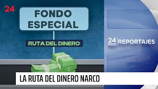 24 Horas Reportajes: la ruta del dinero narco | 24 Horas TVN Chile