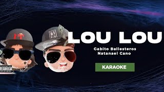 LOU LOU - Gabito Ballesteros & Natanael Cano  || KARAOKE ||