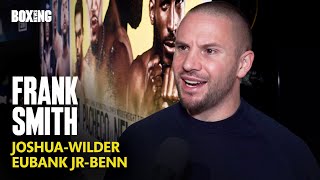 Frank Smith On Joshua-Wilder \u0026 Eubank Jr-Benn