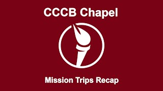 Mission Trips Recap (CCCB Chapel)