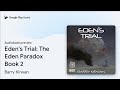 Eden's Trial: The Eden Paradox Book 2 by Barry Kirwan · Audiobook preview