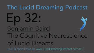 Ep 32 - Benjamin Baird - The Cognitive Neuroscience of Lucid Dreams