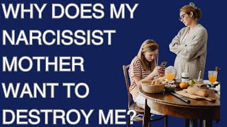 Why Does My Mom Want to Destroy Me? Narc Mothers Intentionally Try to Destroy Their Daughters