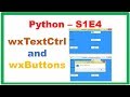 Python S1E4 :: WxPython - wxTextCtrl and Buttons - Get,Set Values,Clicks