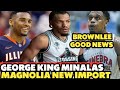 MAGNOLIA MAY BAGO NG IMPORT I BLACKWATER GEORGE KING MINALAS I GINEBRA JUSTIN BROWNLEE GOOD NEWS