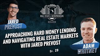 Approaching Hard Money Lending and Navigating Real Estate Markets with Jared Prevost