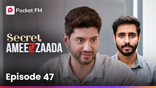 Episode 47 | Secret Ameerzaada | Pocket FM