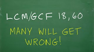LCM and GCF of 18 and 60 =? Many don’t know these CRITICAL BASIC MATH SKILLS!
