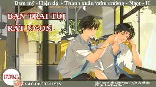 (FULL 1 Tập) Bạn Trai Tôi Rất NgonL; truyện đam mỹ, hiện đại, vườn trường, ngọt sủng