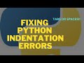 FIXING PYTHON INDENTATION ERRORS | PYTHON INDENTATION EXPLAINED