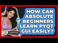 How Can Absolute Beginners Learn PyQt GUI Easily? - Python Code School