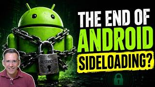 Google is about to end Android Sideloading As We Know It..