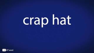 How to pronounce crap hat