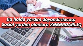 Bu halda yardım dayandırılacaq: Sosial yardım alanlara XƏBƏRDARLIQ