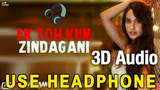 Ek Toh Kum Zindagani | 3D Audio Song | Marjaavaan | Nora Fatehi | Tanishk B, Neha K, Yash N