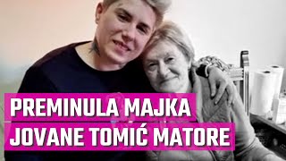 PREMINULA MAJKA JOVANE TOMIĆ MATORE - Ovo je bila njena želja! Tražila je od ćerke samo jedno...