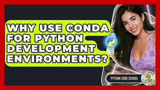 Why Use Conda For Python Development Environments? - Python Code School