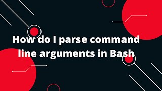 Bash Scripting Tutorial #8 How do I parse command line arguments in Bash