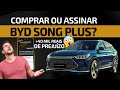 COMPRAR OU ASSINAR  -  BYD SONG PLUS?