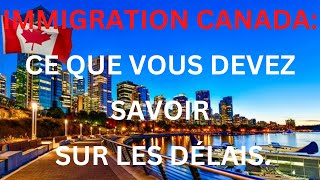 IMMIGRATION CANADA: CE QUE VOUS DEVEZ COMPRENDRE SUR LES DÉLAIS.