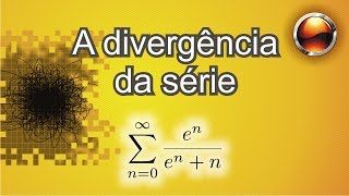 (p.20-Ex32) Divergência da série Soma (e^n/(e^n+n))