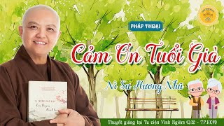 CẢM ƠN TUỔI GIÀ! - Để Tuổi Già THẢNH THƠI, VIÊN MÃN - Ni sư Hương Nhũ thuyết giảng [MỚI]