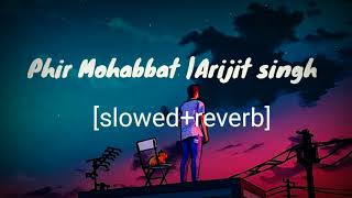 phir Mohabbat |Arijit Singh[slowed+reverb] #bollywoodsong #lofi #copyright