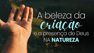 A Beleza da Criação e a Presença de Deus na Natureza