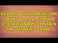 DevOps & SysAdmins: On Ubuntu 10.04, should /etc/hostname contain the server's FQDN?
